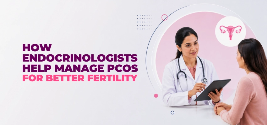 How Endocrinologists Help Manage PCOS for Better Fertility